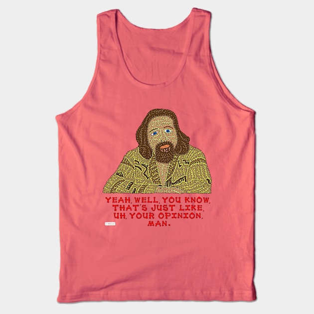 Yeah, Well, You Know, That's Just like, Uh, Your Opinion, Man. Tank Top by NightserFineArts